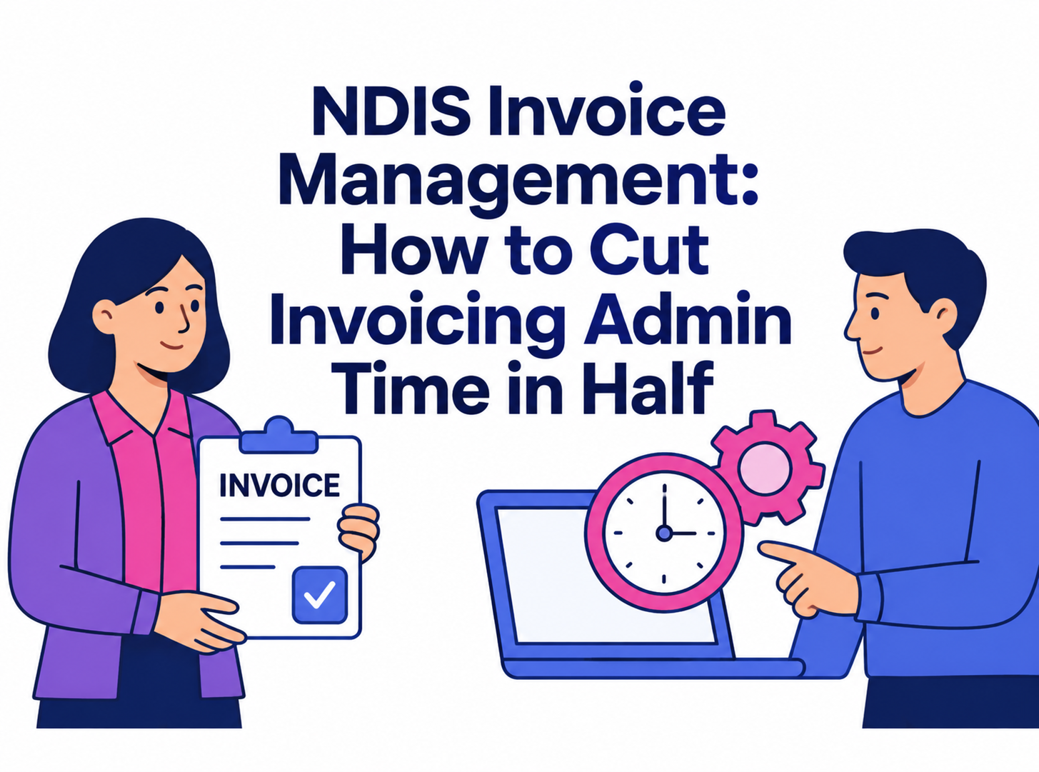 Managmet NDIS Invoice Management: Cut Invoicing Admin Time in Half