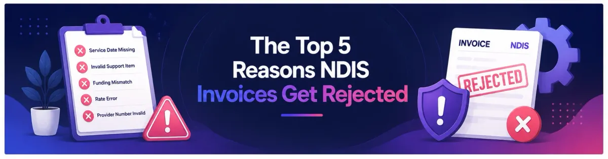 The Top 5 Reasons NDIS Invoices Get Rejected