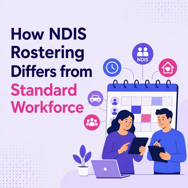 How NDIS Rostering Differs from Standard Workforce Scheduling