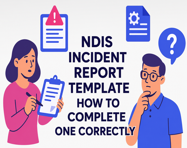 NDIS Incident Report Template: How to Complete One Correctly
